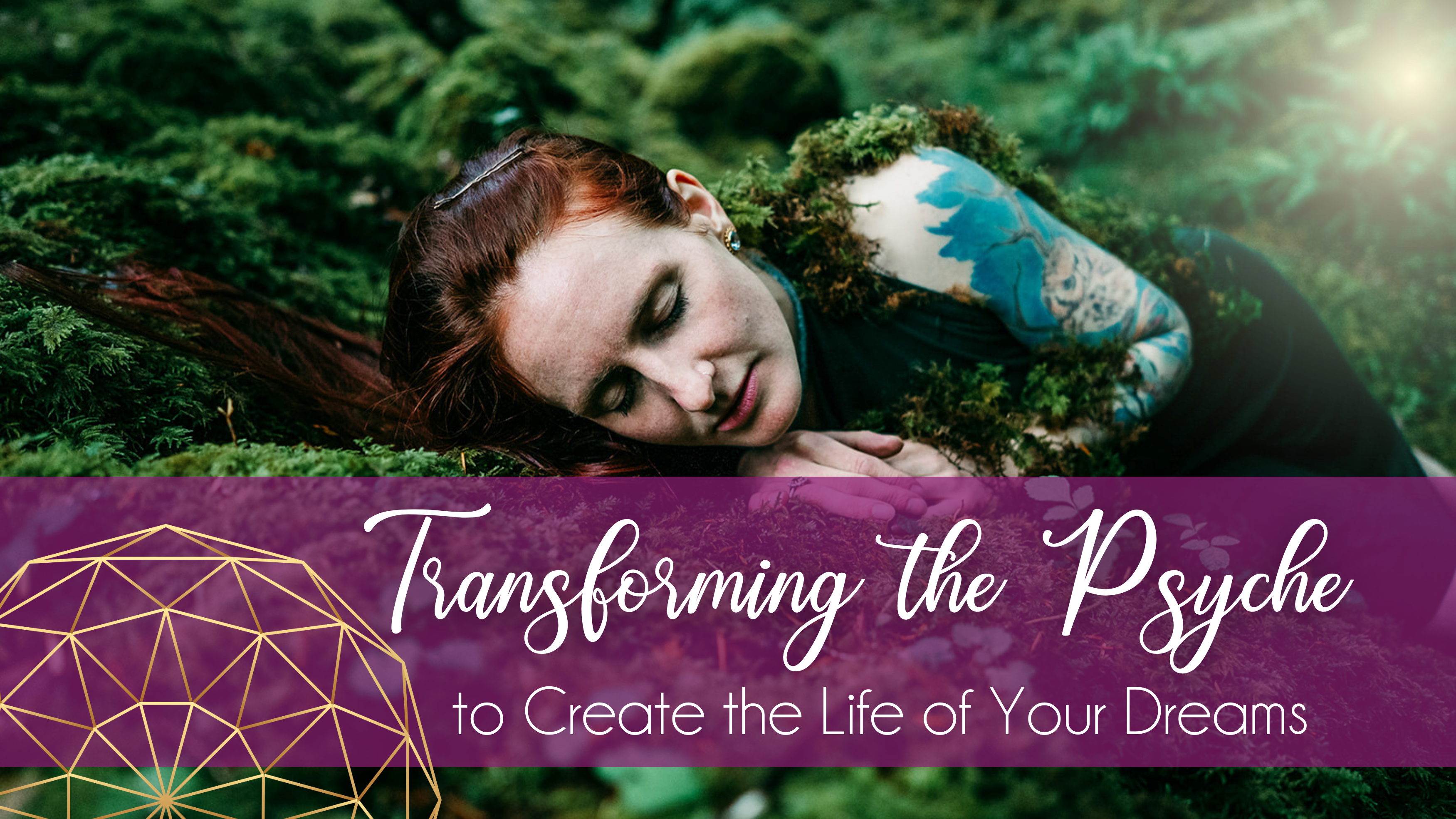 Transforming the Psyche to Create the Life of Your Dreams – Coming Soon